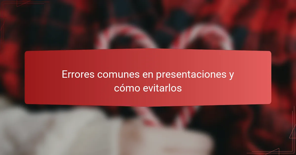 Errores comunes en presentaciones y cómo evitarlos