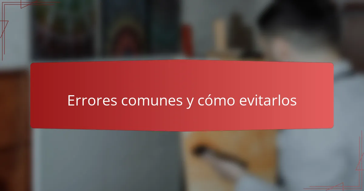 Errores comunes y cómo evitarlos