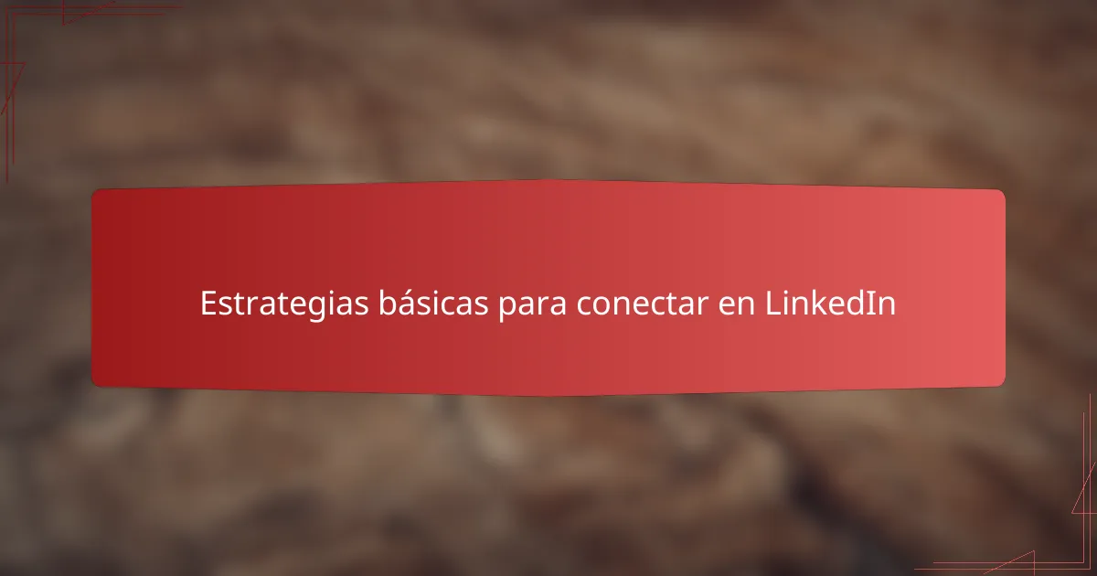 Estrategias básicas para conectar en LinkedIn