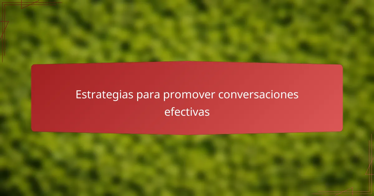 Estrategias para promover conversaciones efectivas