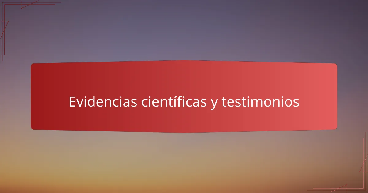 Evidencias científicas y testimonios