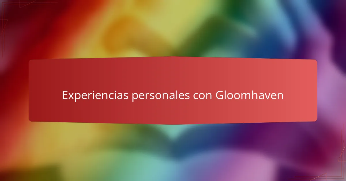 Experiencias personales con Gloomhaven