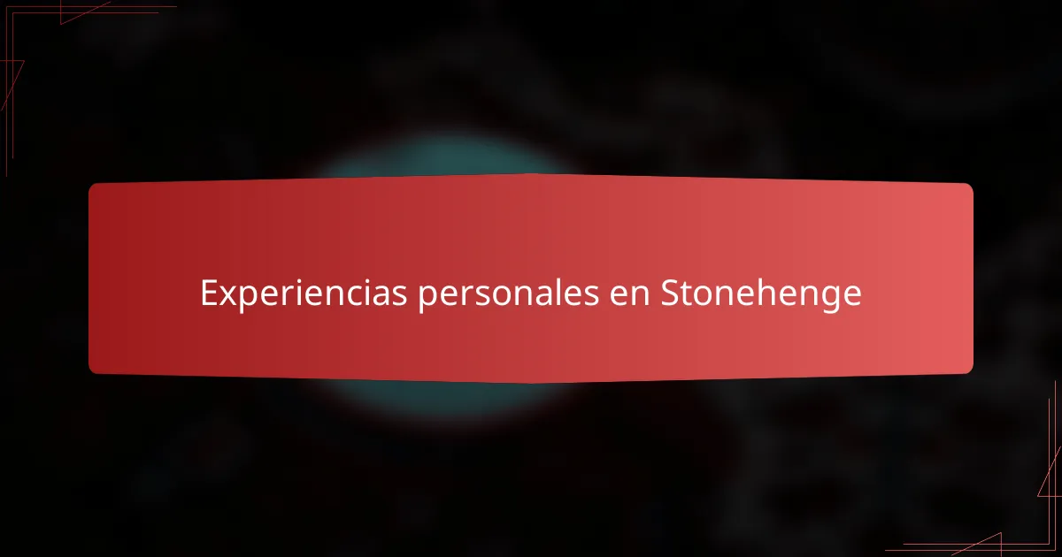Experiencias personales en Stonehenge