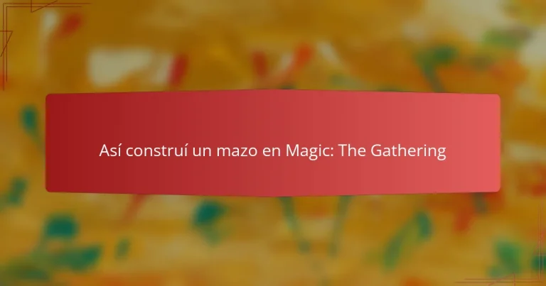 Así construí un mazo en Magic: The Gathering