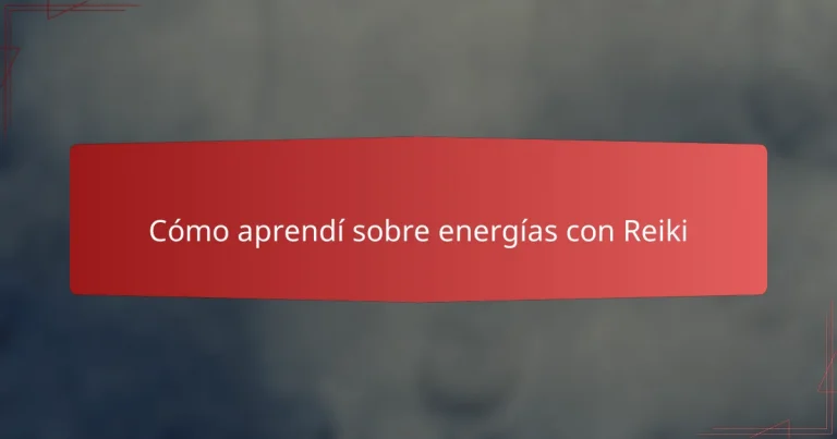 Cómo aprendí sobre energías con Reiki