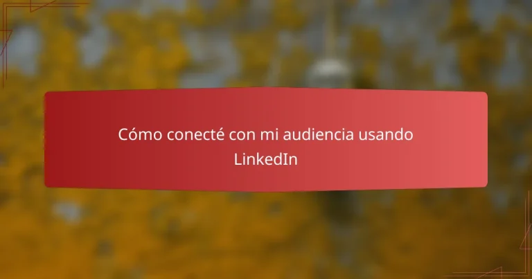 Cómo conecté con mi audiencia usando LinkedIn