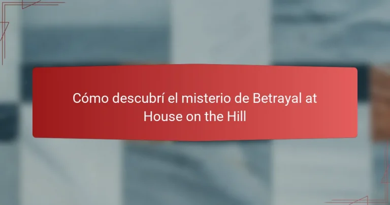 Cómo descubrí el misterio de Betrayal at House on the Hill
