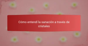 Cómo entendí la sanación a través de cristales