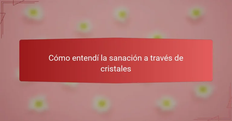 Cómo entendí la sanación a través de cristales