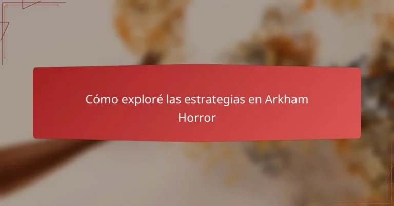 Cómo exploré las estrategias en Arkham Horror