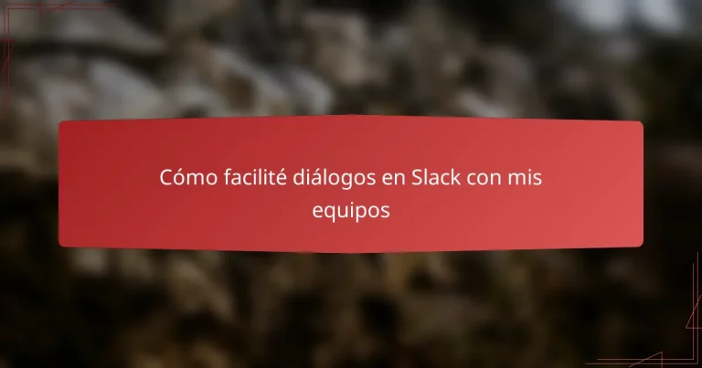 Cómo facilité diálogos en Slack con mis equipos