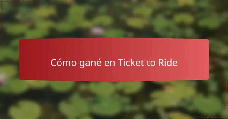 Cómo gané en Ticket to Ride