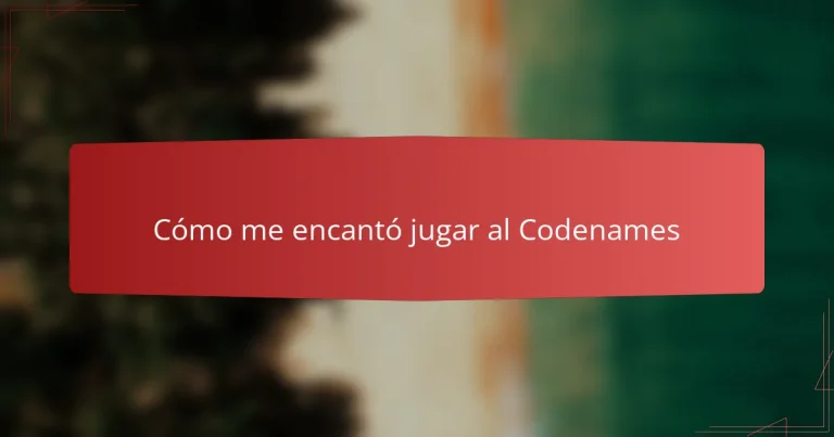 Cómo me encantó jugar al Codenames