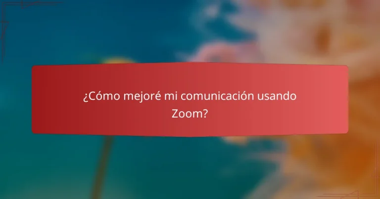 ¿Cómo mejoré mi comunicación usando Zoom?
