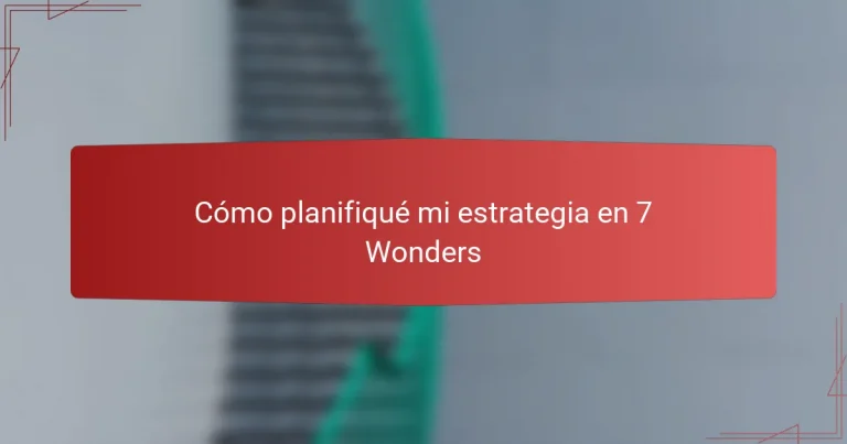 Cómo planifiqué mi estrategia en 7 Wonders