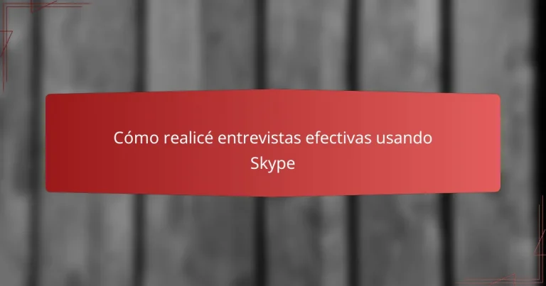 Cómo realicé entrevistas efectivas usando Skype