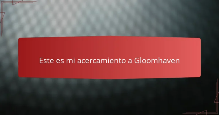 Este es mi acercamiento a Gloomhaven