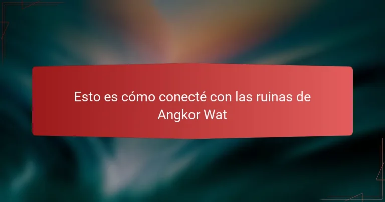 Esto es cómo conecté con las ruinas de Angkor Wat