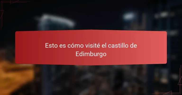 Esto es cómo visité el castillo de Edimburgo