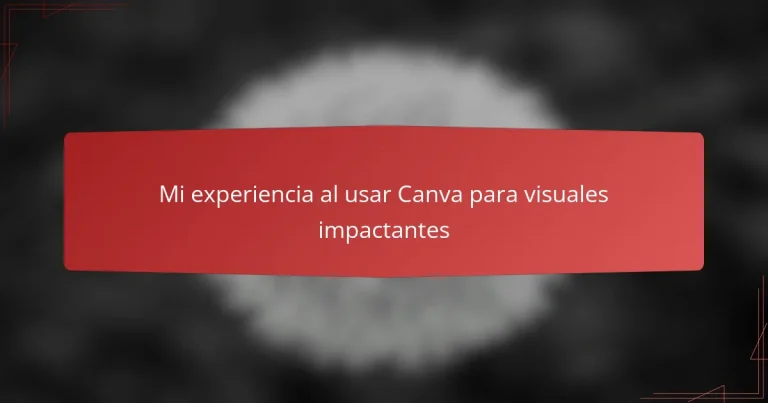 Mi experiencia al usar Canva para visuales impactantes