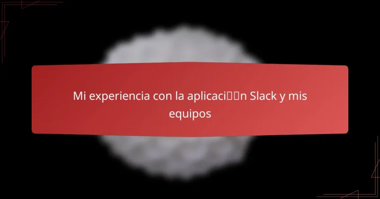 Mi experiencia con la aplicación Slack y mis equipos