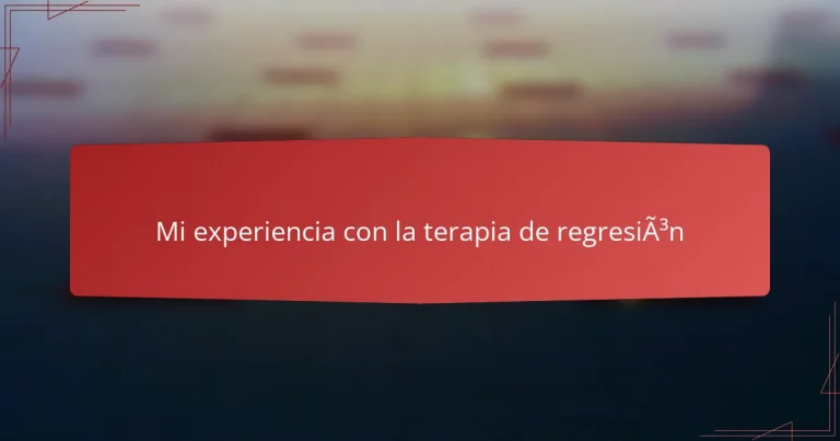 Mi experiencia con la terapia de regresión