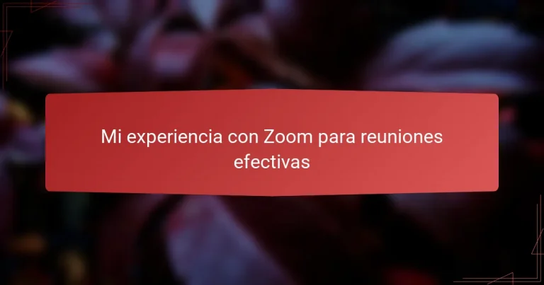Mi experiencia con Zoom para reuniones efectivas