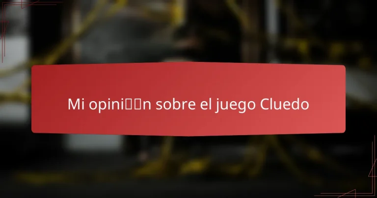 Mi opinión sobre el juego Cluedo