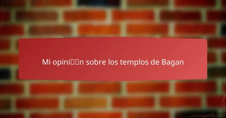 Mi opinión sobre los templos de Bagan