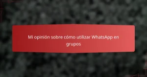 Mi opinión sobre cómo utilizar WhatsApp en grupos