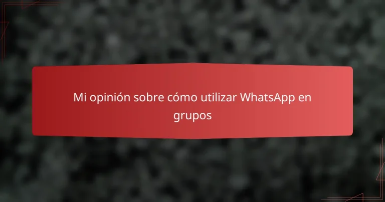 Mi opinión sobre cómo utilizar WhatsApp en grupos