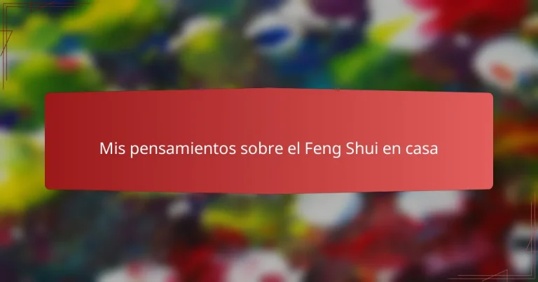 Mis pensamientos sobre el Feng Shui en casa