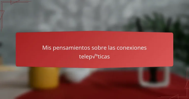 Mis pensamientos sobre las conexiones telepáticas
