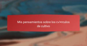 Mis pensamientos sobre los círculos de cultivo