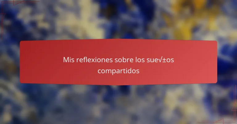 Mis reflexiones sobre los sueños compartidos