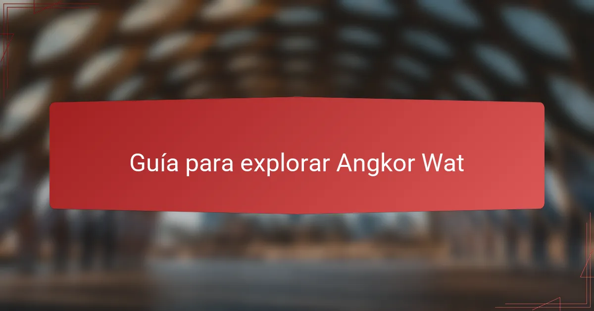 Guía para explorar Angkor Wat