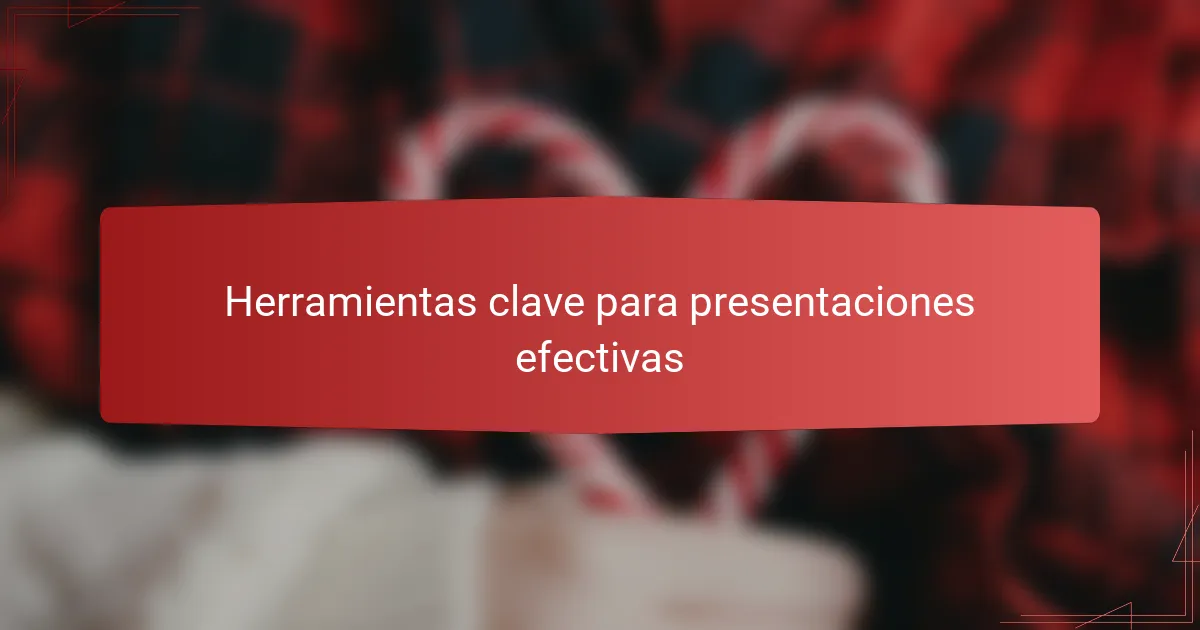 Herramientas clave para presentaciones efectivas