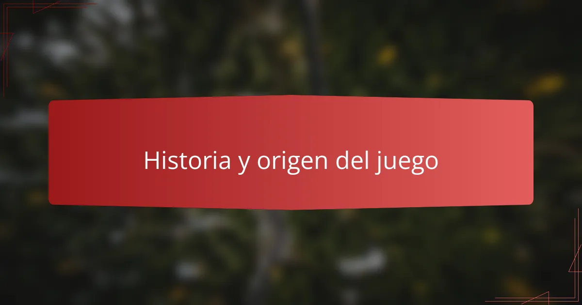 Historia y origen del juego