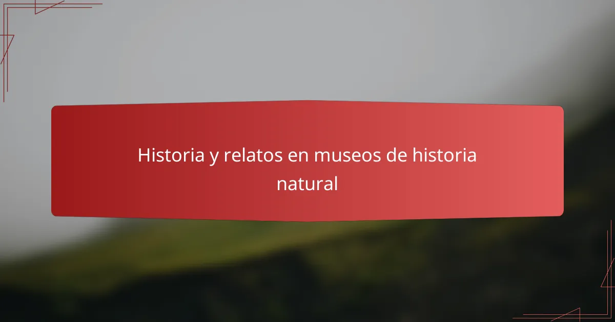 Historia y relatos en museos de historia natural