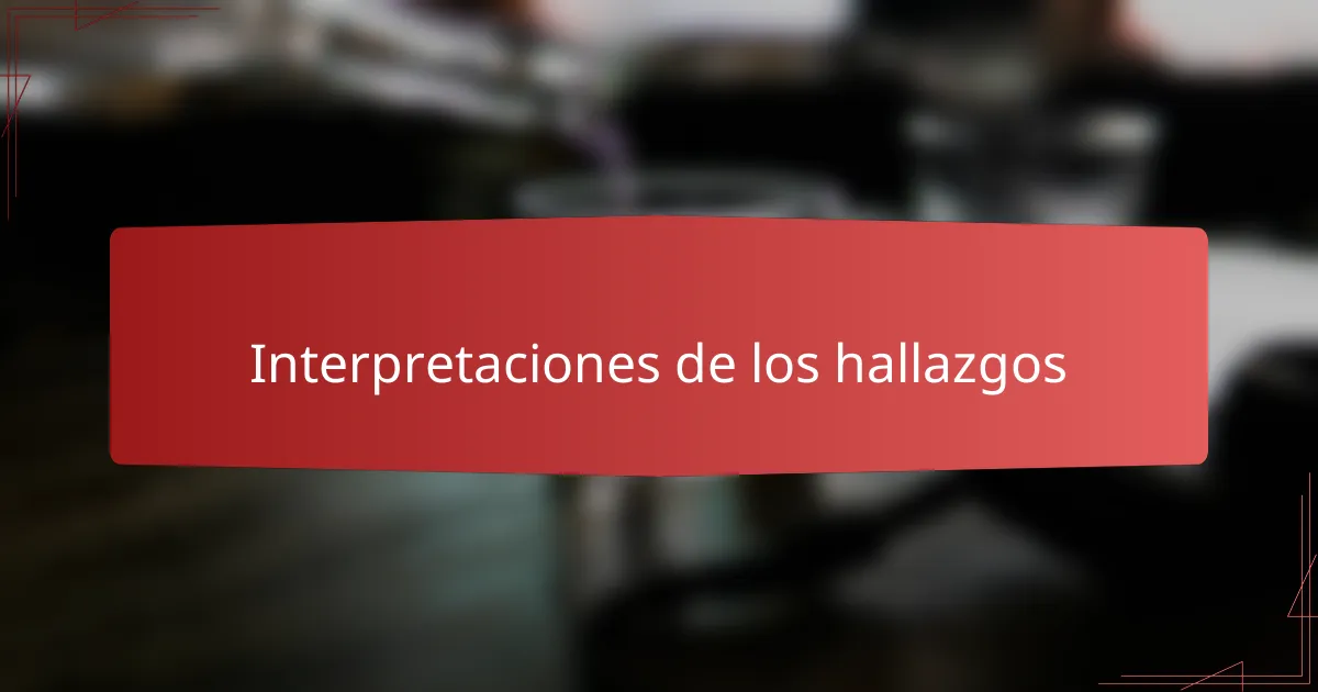 Interpretaciones de los hallazgos