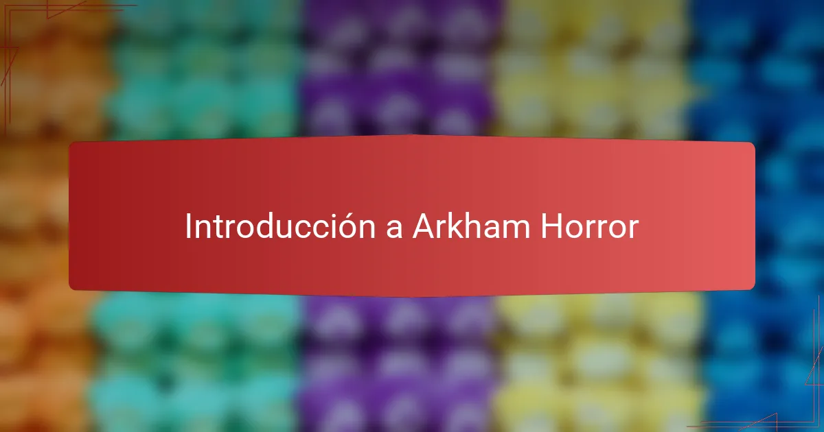 Introducción a Arkham Horror