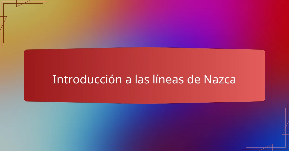 Introducción a las líneas de Nazca