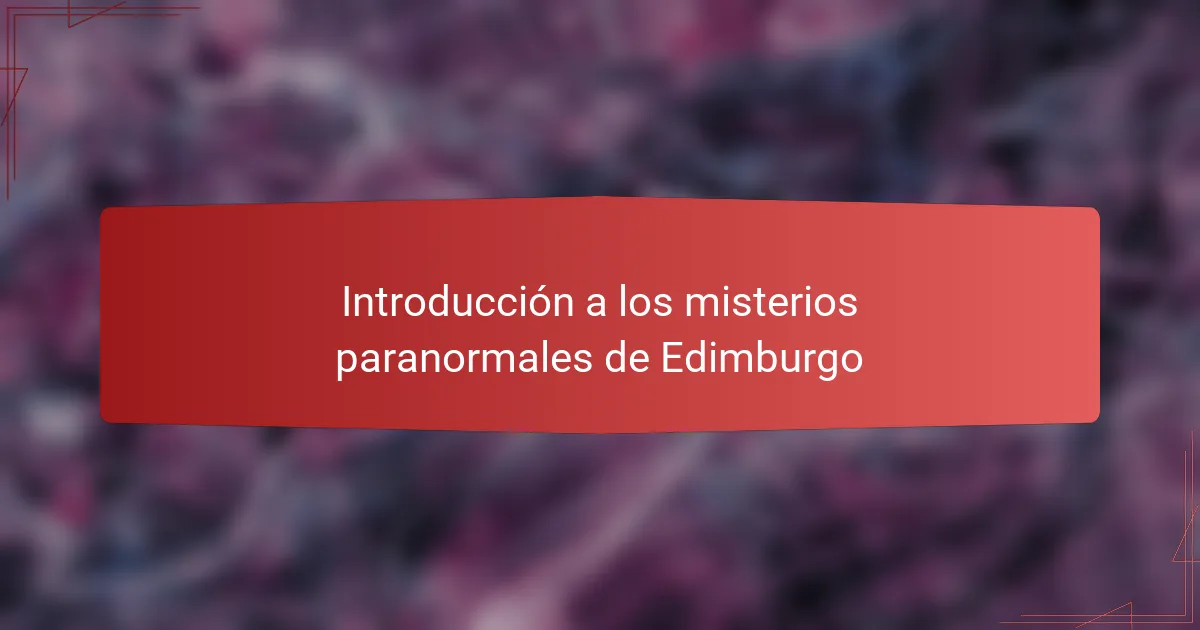 Introducción a los misterios paranormales de Edimburgo