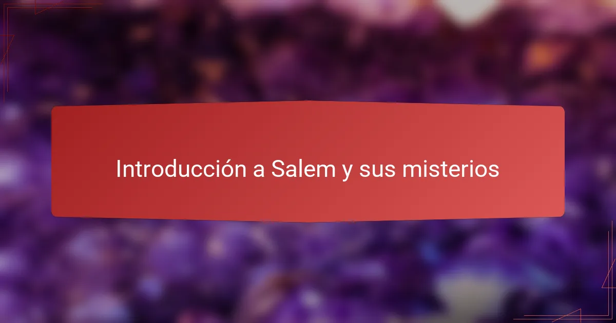 Introducción a Salem y sus misterios