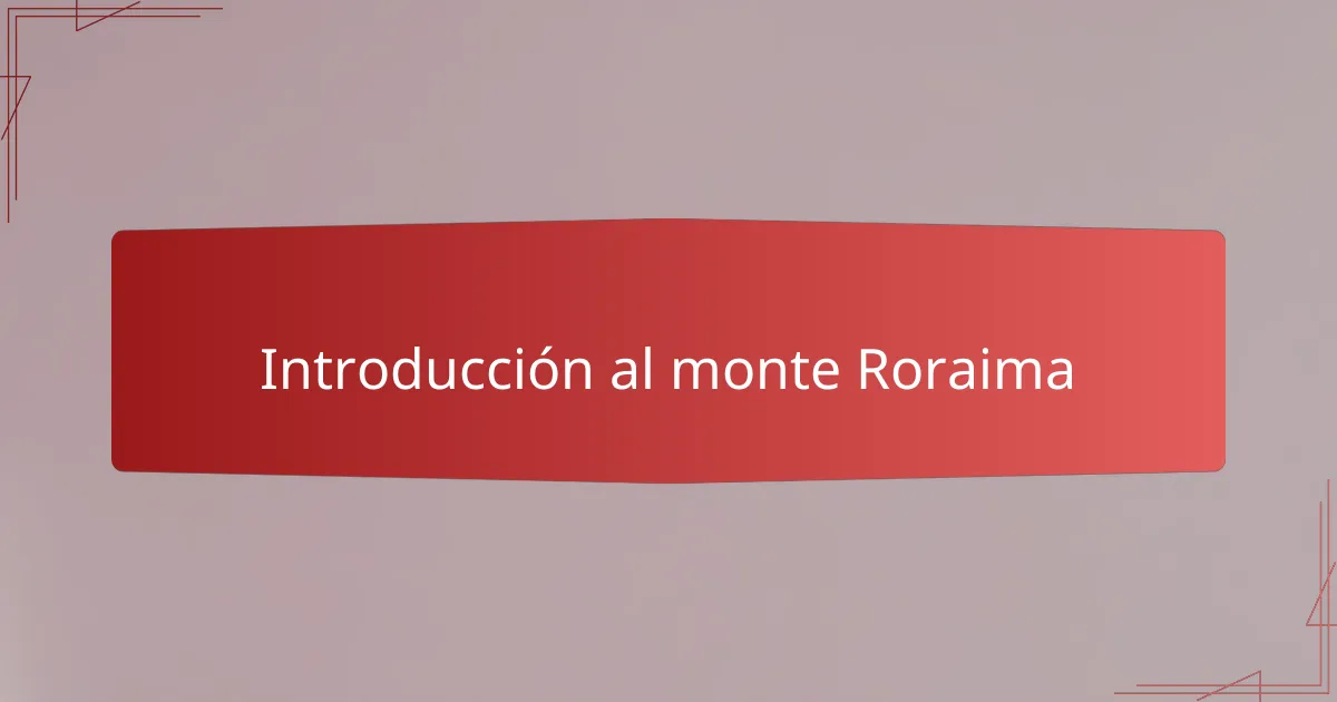 Introducción al monte Roraima