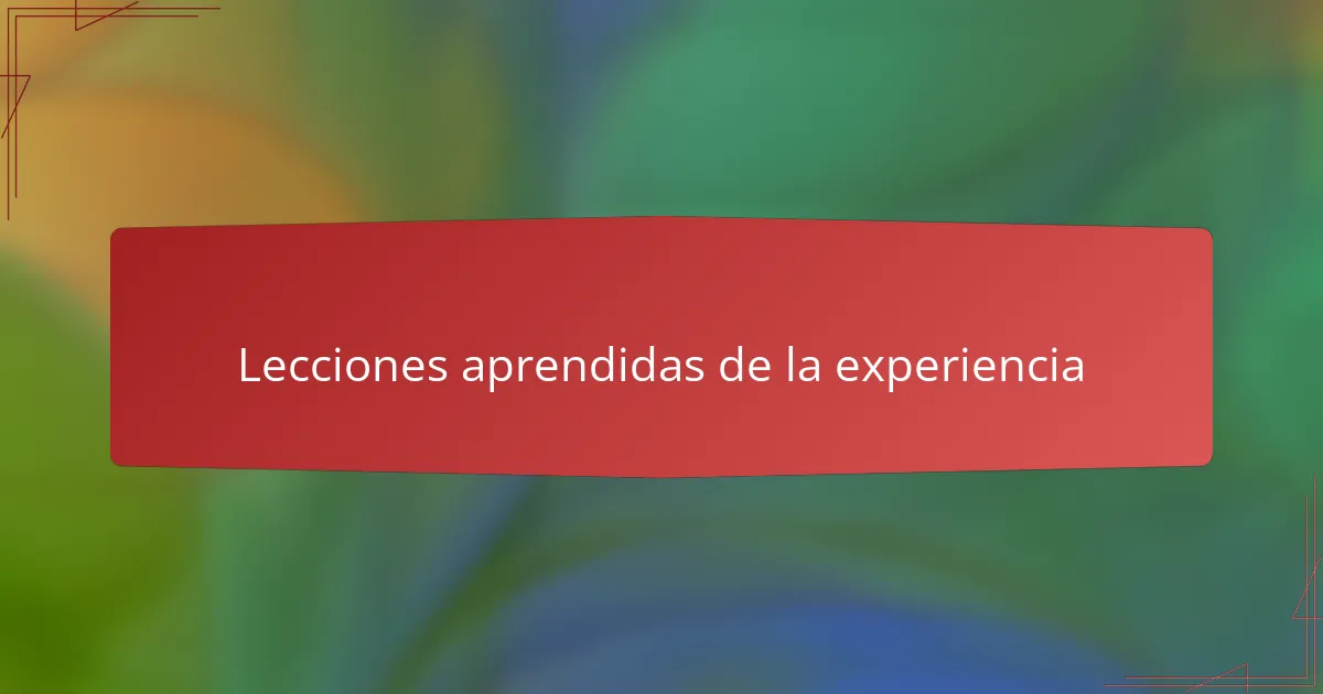 Lecciones aprendidas de la experiencia