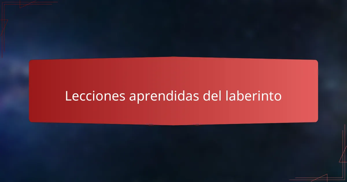 Lecciones aprendidas del laberinto