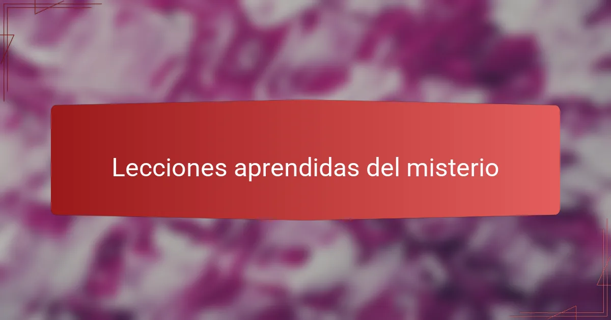 Lecciones aprendidas del misterio