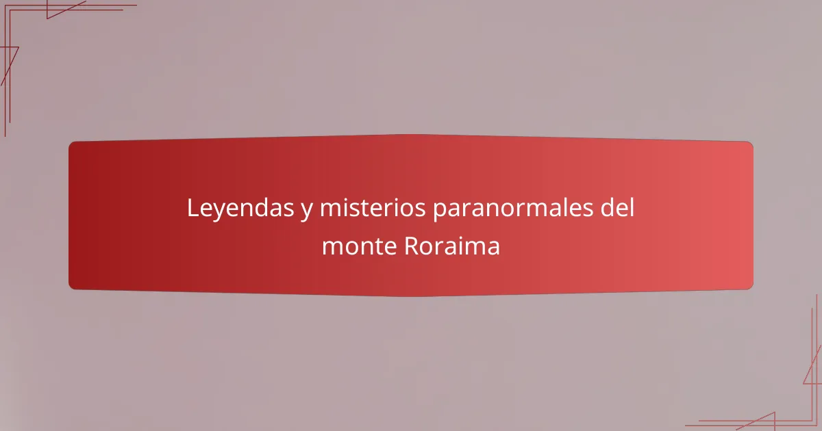 Leyendas y misterios paranormales del monte Roraima