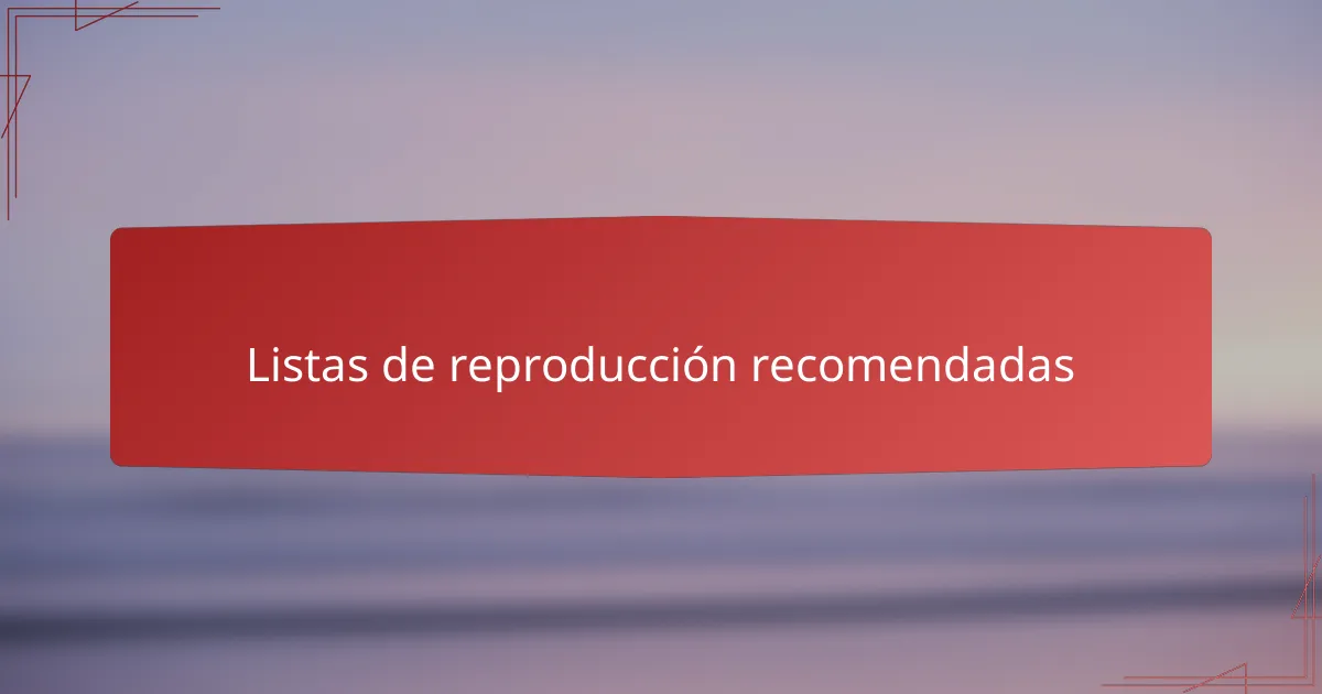 Listas de reproducción recomendadas